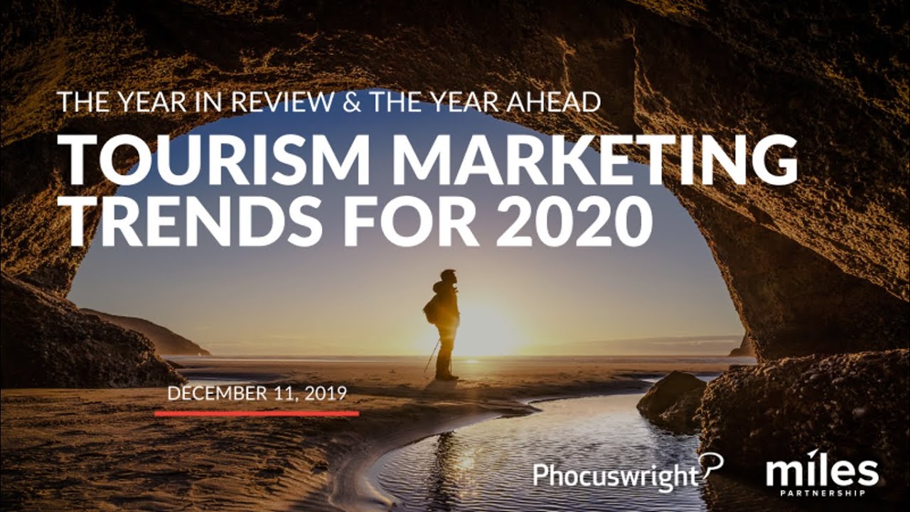 The Year in Review and the Year Ahead: Tourism Marketing Trends for 2020 The Year in Review and the Year Ahead: Tourism Marketing Trends for 2020