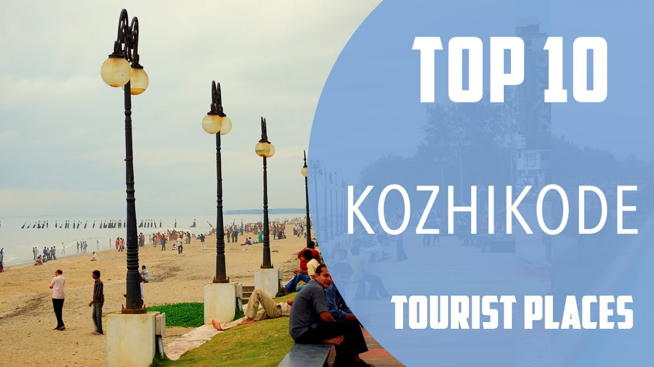 Top 10 Best Tourist Places to Visit in Kozhikode | India – English