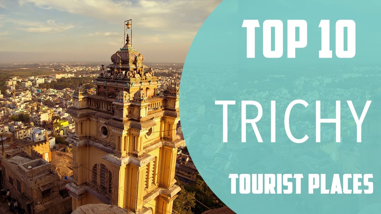 Top 10 Best Tourist Places to Visit in Trichy | India – English