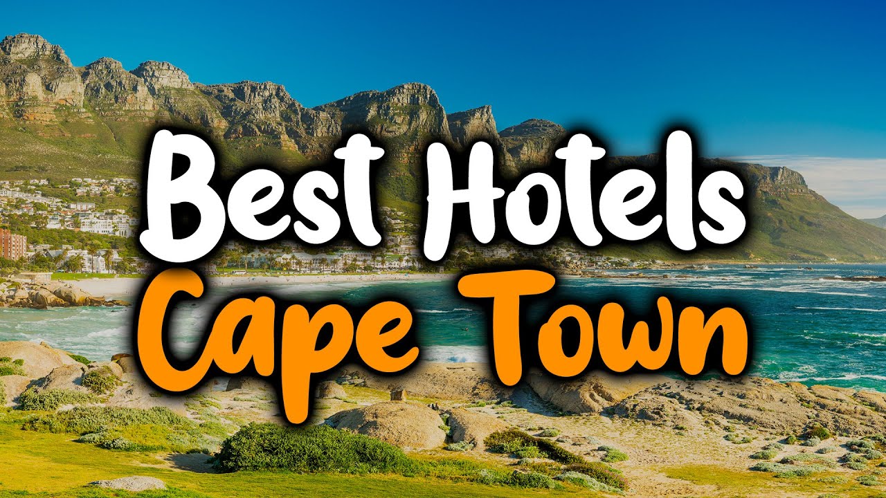 Best Hotels In Cape Town, South Africa – For Families, Couples, Work Trips, Luxury & Budget
